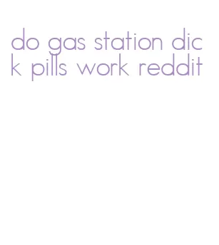 do gas station dick pills work reddit