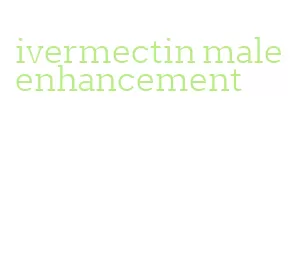 ivermectin male enhancement