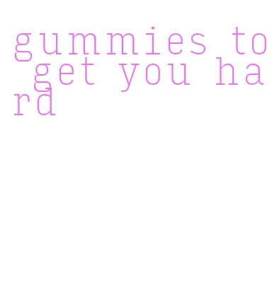 gummies to get you hard