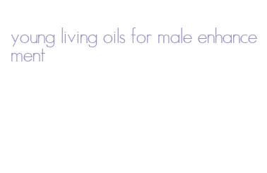 young living oils for male enhancement