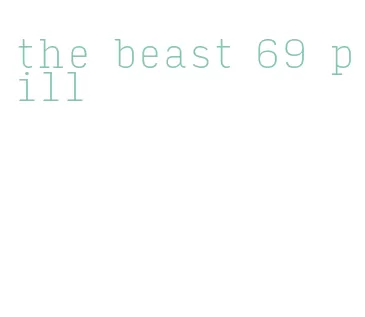 the beast 69 pill