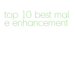 top 10 best male enhancement