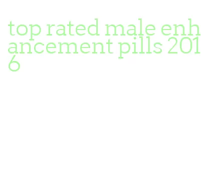 top rated male enhancement pills 2016