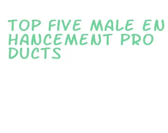 top five male enhancement products