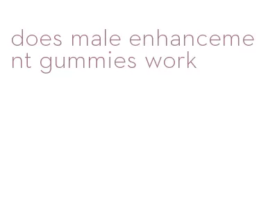 does male enhancement gummies work