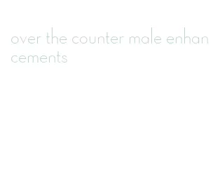 over the counter male enhancements