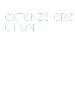 extenze erection