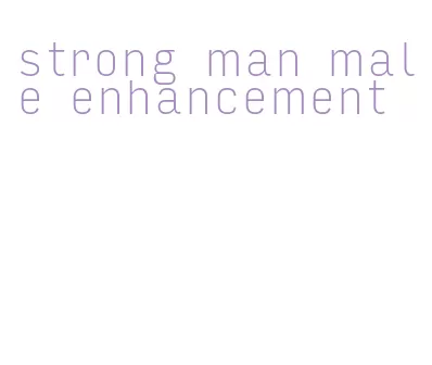 strong man male enhancement