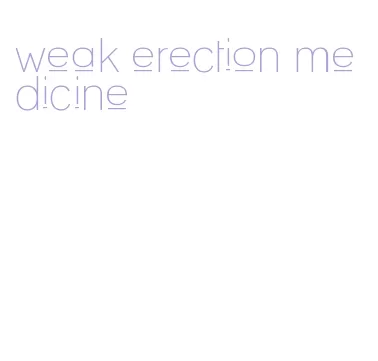 weak erection medicine