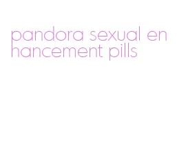 pandora sexual enhancement pills