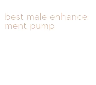 best male enhancement pump