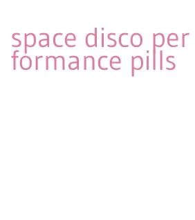 space disco performance pills