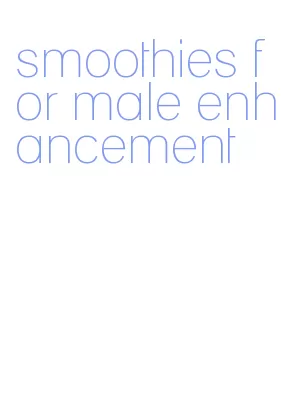 smoothies for male enhancement