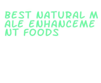 best natural male enhancement foods