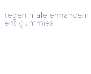 regen male enhancement gummies