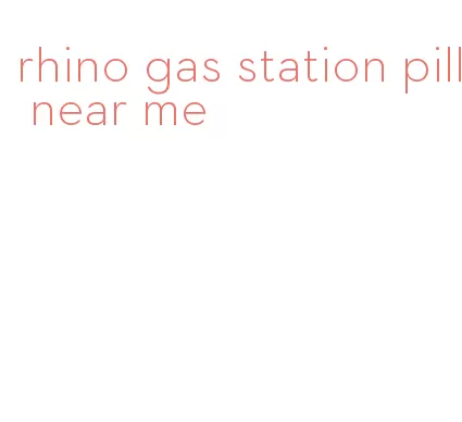 rhino gas station pill near me