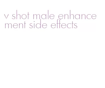 v shot male enhancement side effects
