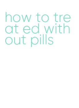 how to treat ed without pills