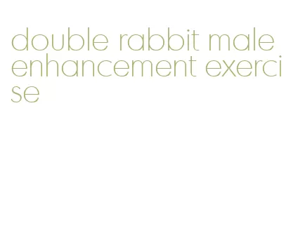 double rabbit male enhancement exercise