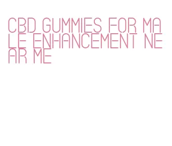 cbd gummies for male enhancement near me