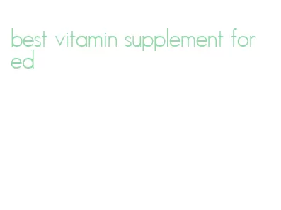 best vitamin supplement for ed