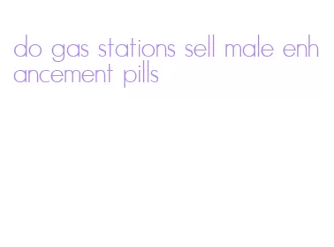 do gas stations sell male enhancement pills