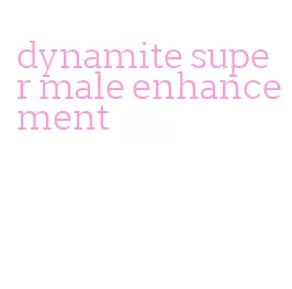 dynamite super male enhancement