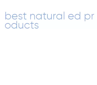 best natural ed products