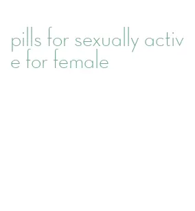 pills for sexually active for female