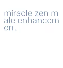 miracle zen male enhancement