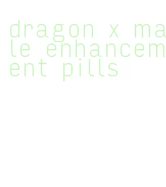 dragon x male enhancement pills