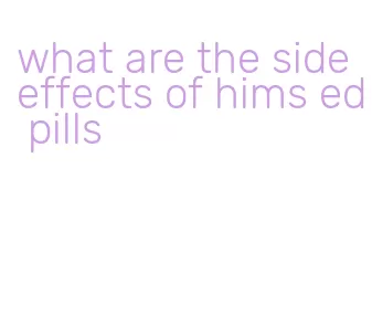 what are the side effects of hims ed pills