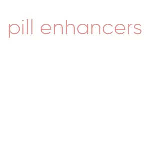 pill enhancers