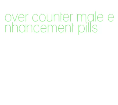 over counter male enhancement pills