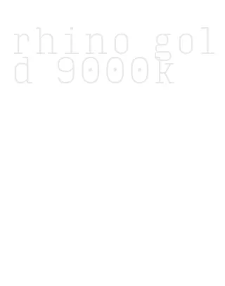 rhino gold 9000k