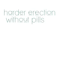 harder erection without pills