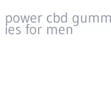 power cbd gummies for men