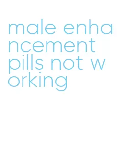 male enhancement pills not working