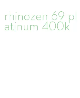 rhinozen 69 platinum 400k