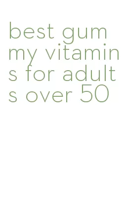 best gummy vitamins for adults over 50