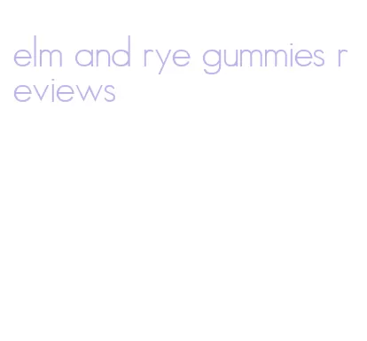 elm and rye gummies reviews