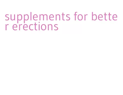 supplements for better erections