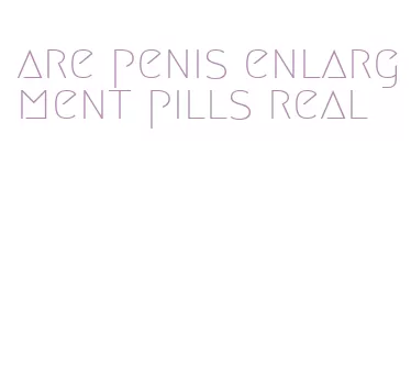 are penis enlargment pills real