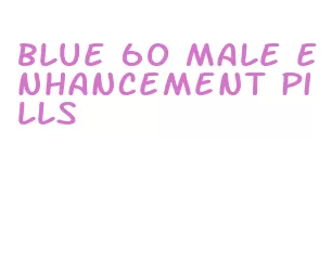 blue 60 male enhancement pills