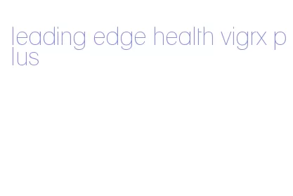 leading edge health vigrx plus