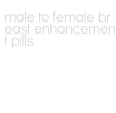 male to female breast enhancement pills