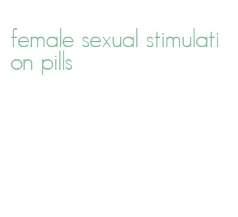 female sexual stimulation pills