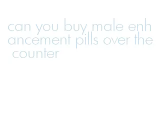 can you buy male enhancement pills over the counter