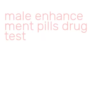 male enhancement pills drug test