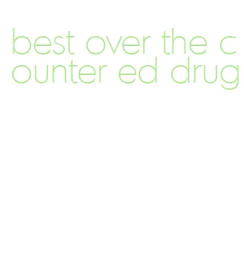 best over the counter ed drug